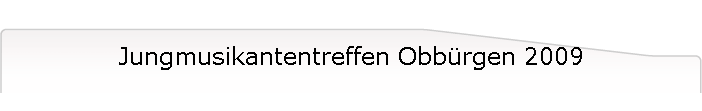 Jungmusikantentreffen Obbrgen 2009