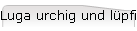 Luga urchig und lpfig
